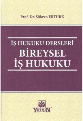 İş Hukuku Dersleri Bireysel İş Hukuku ( ERTÜRK ) Prof. Dr. Şükran Ertü