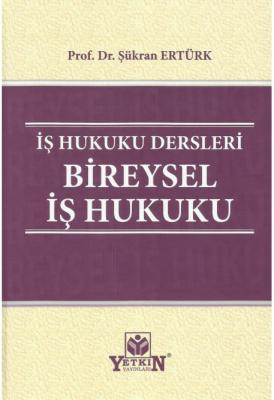 İş Hukuku Dersleri Bireysel İş Hukuku ( ERTÜRK ) Prof. Dr. Şükran Ertü