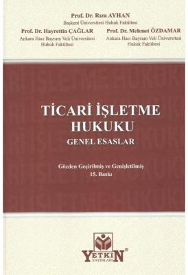 TİCARİ İŞLETME HUKUKU 15.BASKI ( AYHAN-ÇAĞLAR-ÖZDAMAR ) Prof. Dr. Rıza