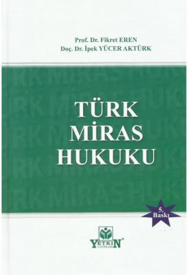 Türk Miras Hukuku 5.baskı ( eren-aktürk ) Prof. Dr. Fikret EREN