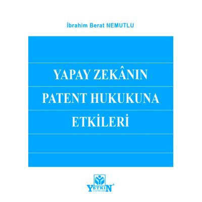 Yapay Zekânın Patent Hukukuna Etkileri ( NEMUTLU ) İbrahim Berat Nemut