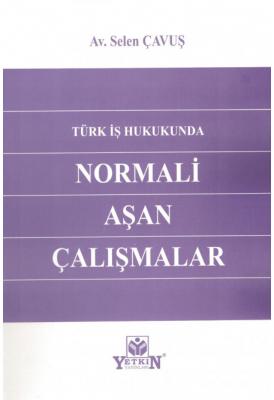 Türk İş Hukukunda Normali Aşan Çalışmalar ( ÇAVUŞ ) Selen Çavuş