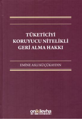 Tüketiciyi Koruyucu Nitelikli Geri Alma Hakkı ( KÜÇÜKAYDIN ) Emine Asl