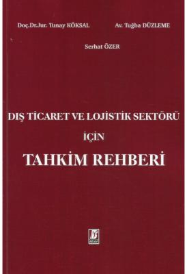 Dış Ticaret ve Lojistik Sektörü için Tahkim Rehberi ( KÖKSAL-DÜZLEME-Ö