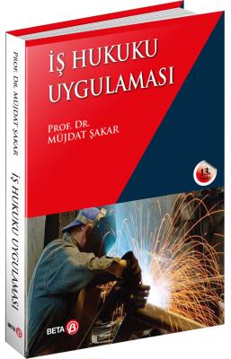 İş Hukuku Uygulaması 13.BASKI Prof. Dr. Müjdat Şakar