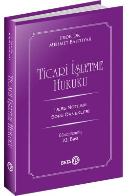 Ticari İşletme Hukuku Ders Notları 22.BASKI ( BAHTİYAR ) Prof. Dr. Meh