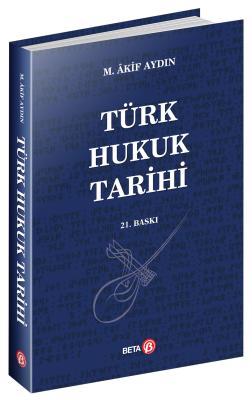 Türk Hukuk Tarihi 21.BASKI Prof. Dr. Mehmet Akif AYDIN
