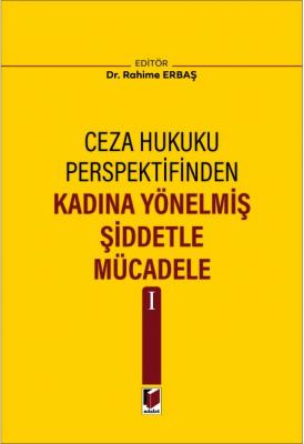 Ceza Hukuku Perspektifinden Kadına Yönelmiş Şiddetle Mücadele I ( ERBA