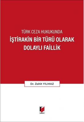 Türk Ceza Hukukunda İştirakin Bir Türü Olarak Dolaylı Faillik ( YILMAZ