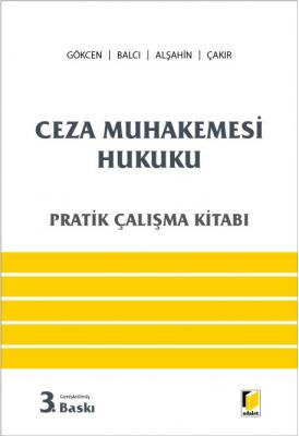 Ceza Muhakemesi Hukuku Pratik Çalışma Kitabı 3.BSKI ( GÖKCEN-BALCI-ALŞ