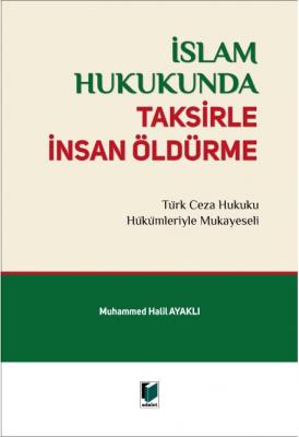 İslam Hukukunda Taksirle İnsan Öldürme (AYAKLI ) Muhammed Halil Ayaklı