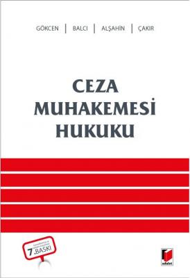 Ceza Muhakemesi Hukuku 7.BASKI (GÖKCEN-BALCI-ÇAKIR-ALŞAHİN ) Prof. Dr.