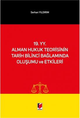 19. yy. Alman Hukuk Teorisinin Tarih Bilinci Bağlamında Oluşumu ve Etk