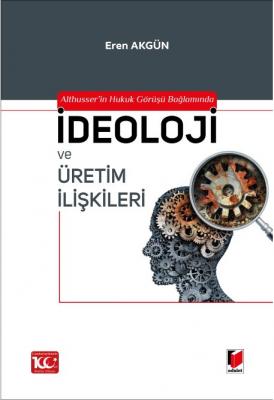 Althusser'in Hukuk Görüşü Bağlamında İdeoloji ve Üretim İlişkileri ( A