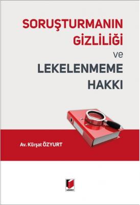 Soruşturmanın Gizliliği ve Lekelenmeme Hakkı ( ÖZYURT ) Kürşat Özyurt