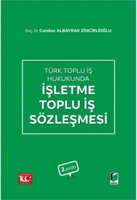 İşletme Toplu İş Sözleşmesi 2.BASKI ( ZİNCİRLİOĞLU ) Dr. Candan ALBAYR