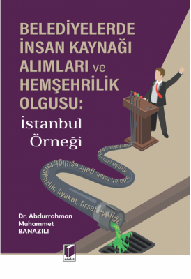 Belediyelerde İnsan Kaynağı Alımları ve Hemşehrilik Olgusu: İstanbul Ö