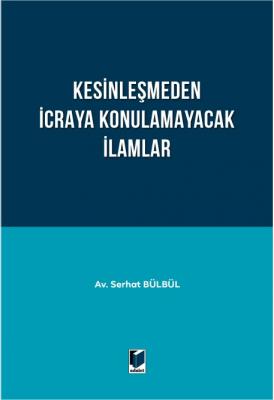 Kesinleşmeden İcraya Konulamayacak İlamlar ( BÜLBÜL ) Serhat Bülbül