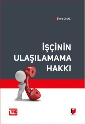 İşçinin Ulaşılamama Hakkı ( ÜNAL ) Emre Ünal