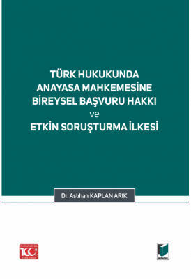 Türk Hukukunda Anayasa Mahkemesi Bireysel Başvuru Hakkı ve Etkin Soruş