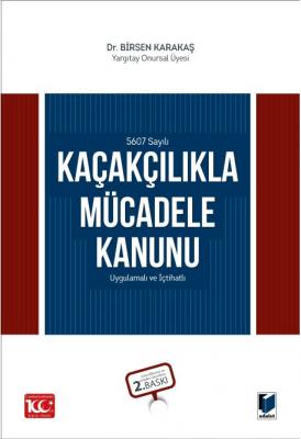 5607 Sayılı Kaçakçılıkla Mücadele Kanunu Uygulamalı ve İçtihatlı 2.BAS