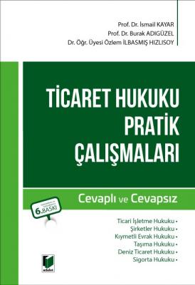 Ticaret Hukuku Pratik Çalışmaları Cevaplı ve Cevapsız 6.BASKI ( KAYAR-ADIGÜZEL-HIZLISOY )