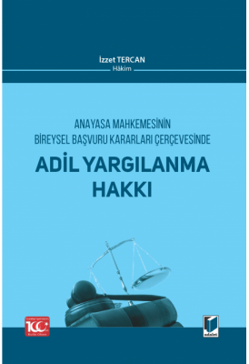 Anayasa Mahkemesinin Bireysel Başvuru Kararları Çerçevesinde Adil Yarg