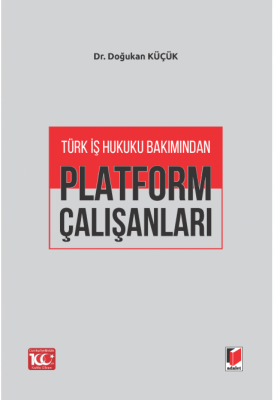 Türk İş Hukuku Bakımından Platform Çalışanları Doğukan Küçük