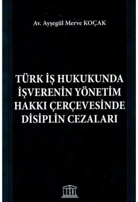 Türk İş Hukukunda İşverenin Yönetim Hakkı Çerçevesinde Disiplin Cezaları