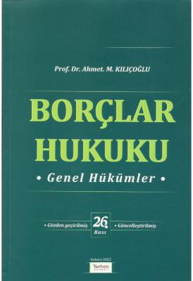 Borçlar Hukuku Genel Hükümler 26.BASKI ( KILIÇOĞLU ) Prof. Dr. Ahmet M
