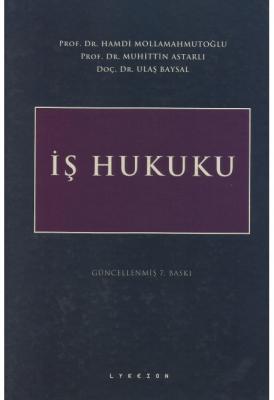 İş Hukuku 7.BASKI ( MOLLAMAHMUTOĞLU-ASTARLI-BAYSAL ) Prof. Dr. Hamdi M