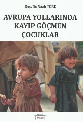 Avrupa Yollarında Kayıp Göçmen Çocuklar ( TÖRE ) Doç.Dr.Nazlı Töre