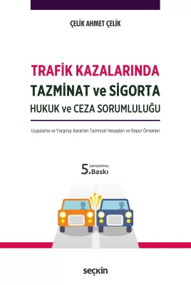 Trafik Kazalarında Tazminat ve Sigorta Hukuk ve Ceza Sorumluluğu 5.BASKI
