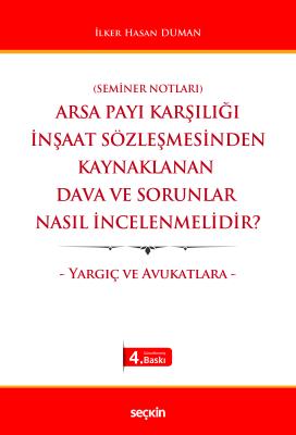 Arsa Payı Karşılığı İnşaat Sözleşmesinden Kaynaklanan Dava ve Sorunlar Nasıl İncelenmelidir? 4.BASKI