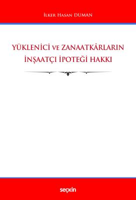 Yüklenici ve Zanaatkârların İnşaatçı İpoteği Hakkı İlker Hasan Duman