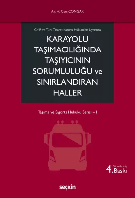 Karayolu Taşımacılığında Taşıyıcının Sorumluluğu ve Sınırlandıran Haller 4.BASKI