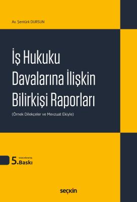 İş Hukuku Davalarına İlişkin Bilirkişi Raporları 5.BASKI Şentürk Dursu