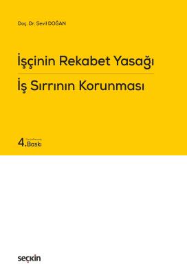 İşçinin Rekabet Yasağı İş Sırrının Korunması 4.BASKI Sevil Doğan