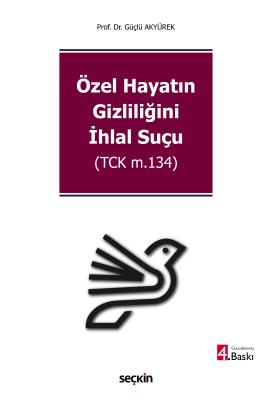 Özel Hayatın Gizliliğini İhlal Suçu (TCK m.134) 4.BASKI