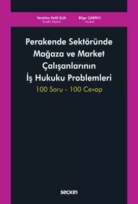 Perakende Sektöründe Mağaza ve Market Çalışanlarının İş Hukuku Problemleri