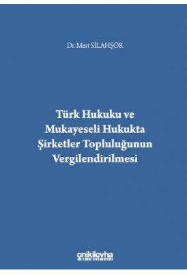 Türk Hukuku ve Mukayeseli Hukukta Şirketler Topluluğunun Vergilendiril