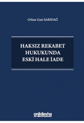 Haksız Rekabet Hukukunda Eski Hale İade ( SARIDAĞ ) Orhan Gazi Sarıdağ