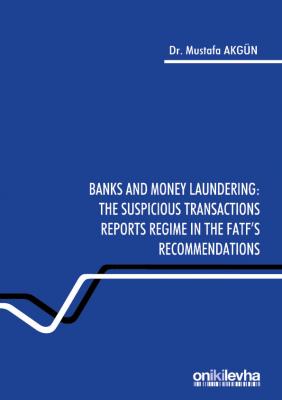 BANKS AND MONEY LAUNDERİNG : THE SUSPİCİOUS TRANSACTİONS REPORTS REGİM