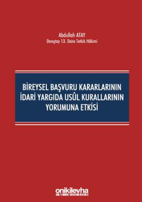 BİREYSEL BAŞVURU KARARLARININ İDARİ YARGIDA USUL KURALLARININ YORUMUNA