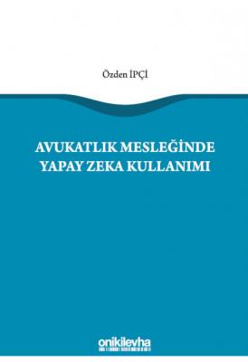 Avukatlık Mesleğinde Yapay Zeka Kullanımı ( İPÇİ ) Özden İpçi