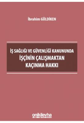 İş Sağlığı ve Güvenliği Kanununda İşçinin Çalışmaktan Kaçınma Hakkı ( 