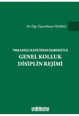 7068 Sayılı Kanundan Hareketle Genel Kolluk Disiplin Rejimi