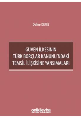 Güven İlkesinin Türk Borçlar Kanunu'ndaki Temsil İlişkisine Yansımaları ( DENİZ )