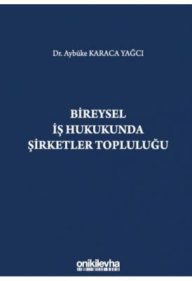 Bireysel İş Hukukunda Şirketler Topluluğu ( YAĞCI ) Aybüke Karaca Yağc