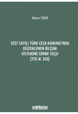 5237 Sayılı Türk Ceza Kanunu'nda Düzenlenen Bilişim Sistemine Girme Suçu (TCK m. 243)